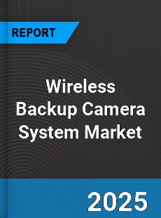 Wireless Backup Camera System Global and China Top Players Market