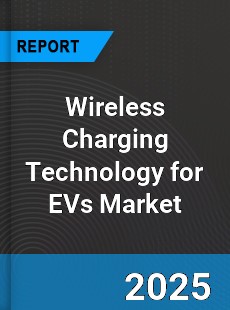 Wireless Charging Technology for EVs Market