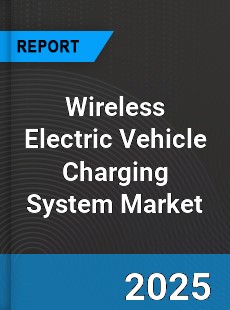 Worldwide Wireless Electric Vehicle Charging System Market