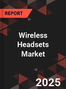 COVID 19 Outbreak Global Wireless Headsets Industry
