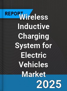 Wireless Inductive Charging System for Electric Vehicles Market