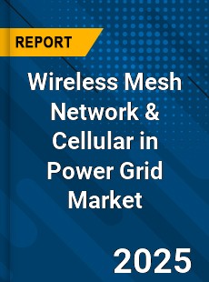 Wireless Mesh Network amp Cellular in Power Grid Market