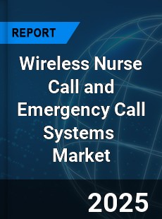 Global Wireless Nurse Call and Emergency Call Systems Industry