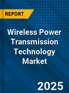 Global Wireless Power Transmission Technology Market