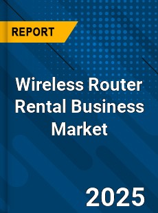 COVID 19 Outbreak Global Wireless Router Rental Business Industry