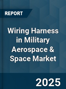 Global Wiring Harness in Military Aerospace amp Space Market