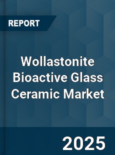 Global Wollastonite Bioactive Glass Ceramic Market