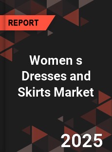 Women s Dresses and Skirts Market
