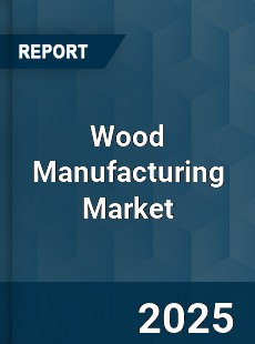 Global Wood Manufacturing Industry