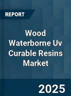 Global Wood Waterborne Uv Curable Resins Market
