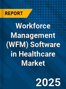 Global Workforce Management Software in Healthcare Market