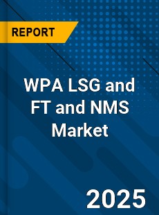 Global WPA LSG and FT and NMS Market