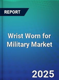 Global Wrist Worn for Military Market