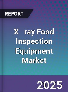 Global X ray Food Inspection Equipment Market