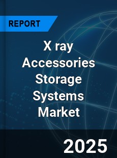 Global X ray Accessories Storage Systems Market