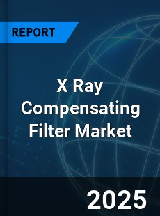 X Ray Compensating Filter Market