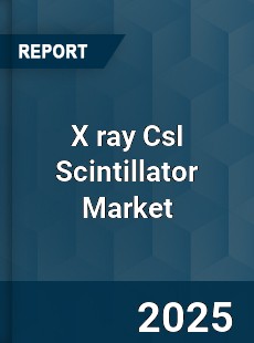 X ray CsI Scintillator Market