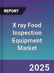 Global X ray Food Inspection Equipment Market