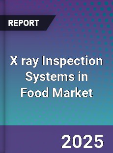 Global X ray Inspection Systems in Food Market