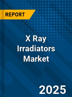 COVID 19 Outbreak Global X Ray Irradiators Industry