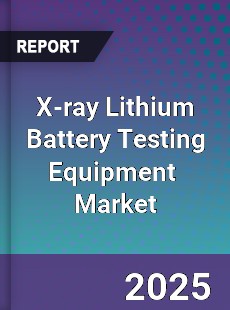 Global X ray Lithium Battery Testing Equipment Industry