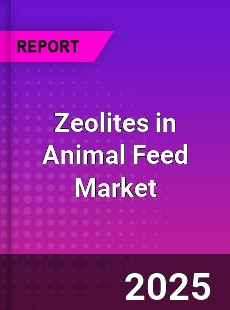 Global Zeolites in Animal Feed Market