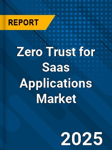 Zero Trust for Saas Applications Global and China Top Players Market