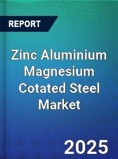 Zinc Aluminium Magnesium Cotated Steel Market