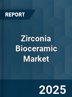 Global Zirconia Bioceramic Market