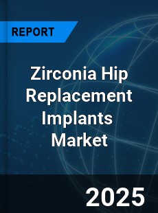 Global Zirconia Hip Replacement Implants Industry