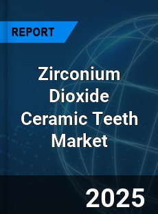 Global Zirconium Dioxide Ceramic Teeth Industry